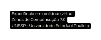 Experiência em realidade virtual Zonas de Compensação 7 0 UNESP Universidade Estadual Paulista