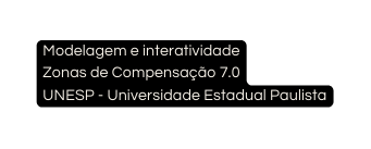 Modelagem e interatividade Zonas de Compensação 7 0 UNESP Universidade Estadual Paulista